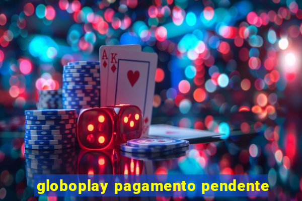 globoplay pagamento pendente